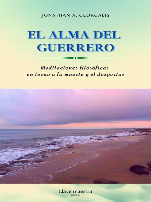 Title details for El Alma del Guerrero: Meditaciones filosóficas en torno a la muerte y el despertar by Jonathan Georgalis - Available